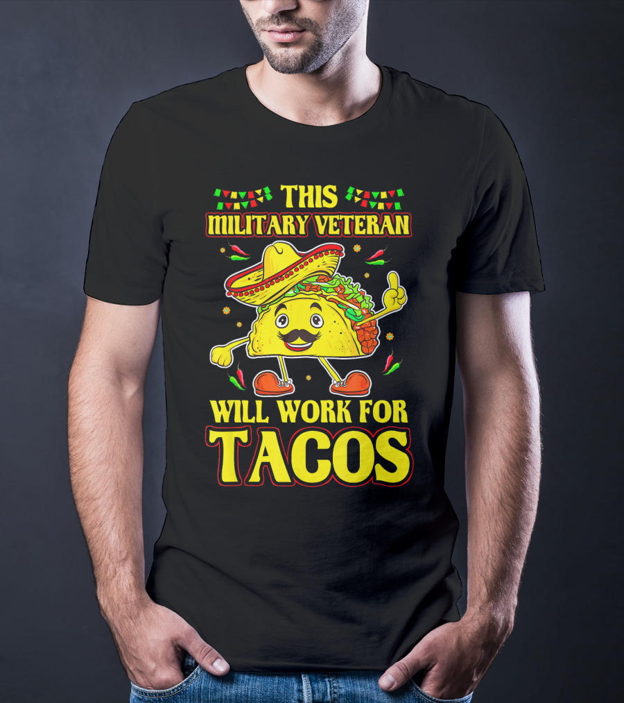 This Military Veteran Will Work For Tacos T-Shirt