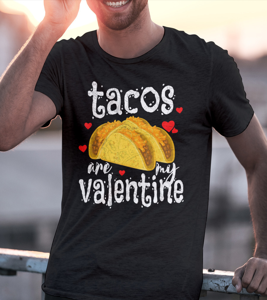 Tacos Are My Valentine Valentine With Hearts And Tacos T-Shirt
