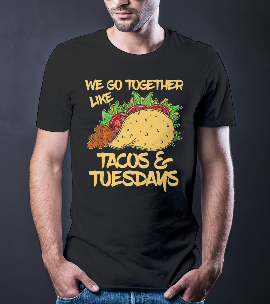 We Go Together Like Tacos And Tuesdays T-Shirt