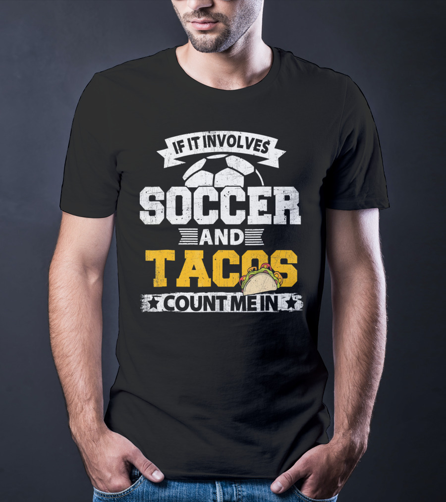 If It Involves Soccer And Tacos Count Me In T-Shirt