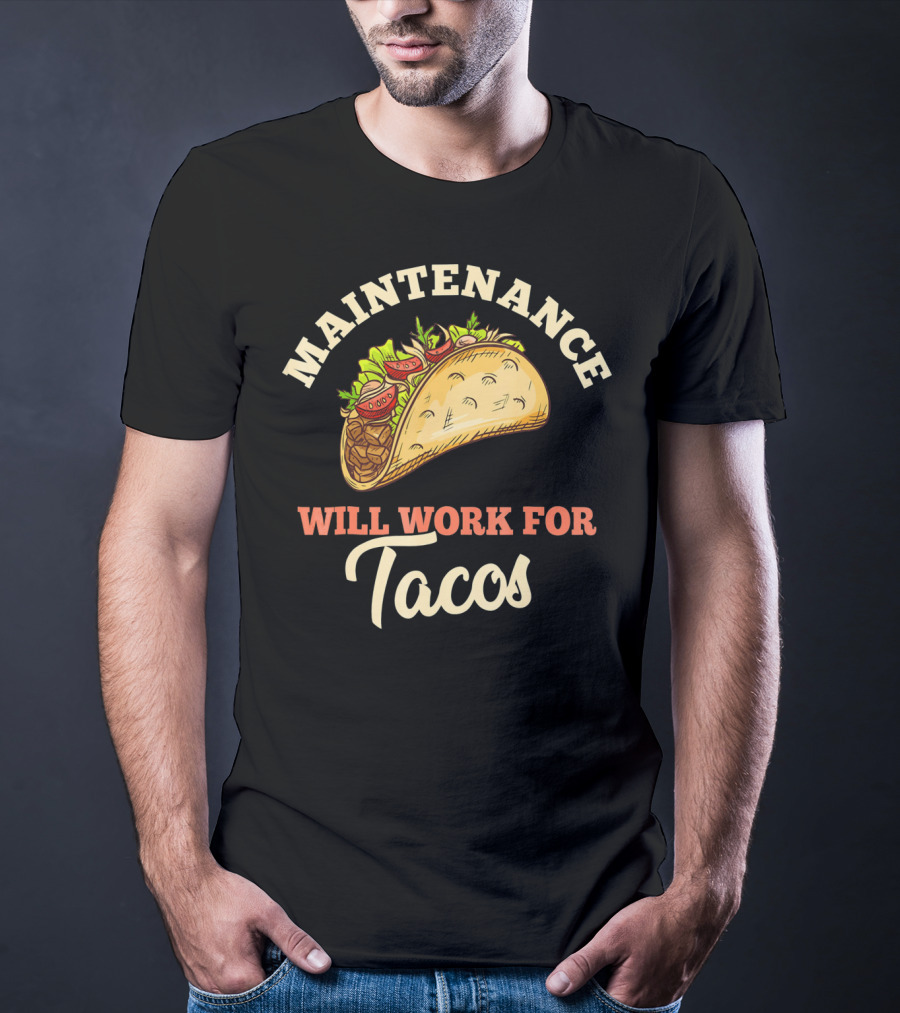 Maintenance Will Work For Tacos T-Shirt