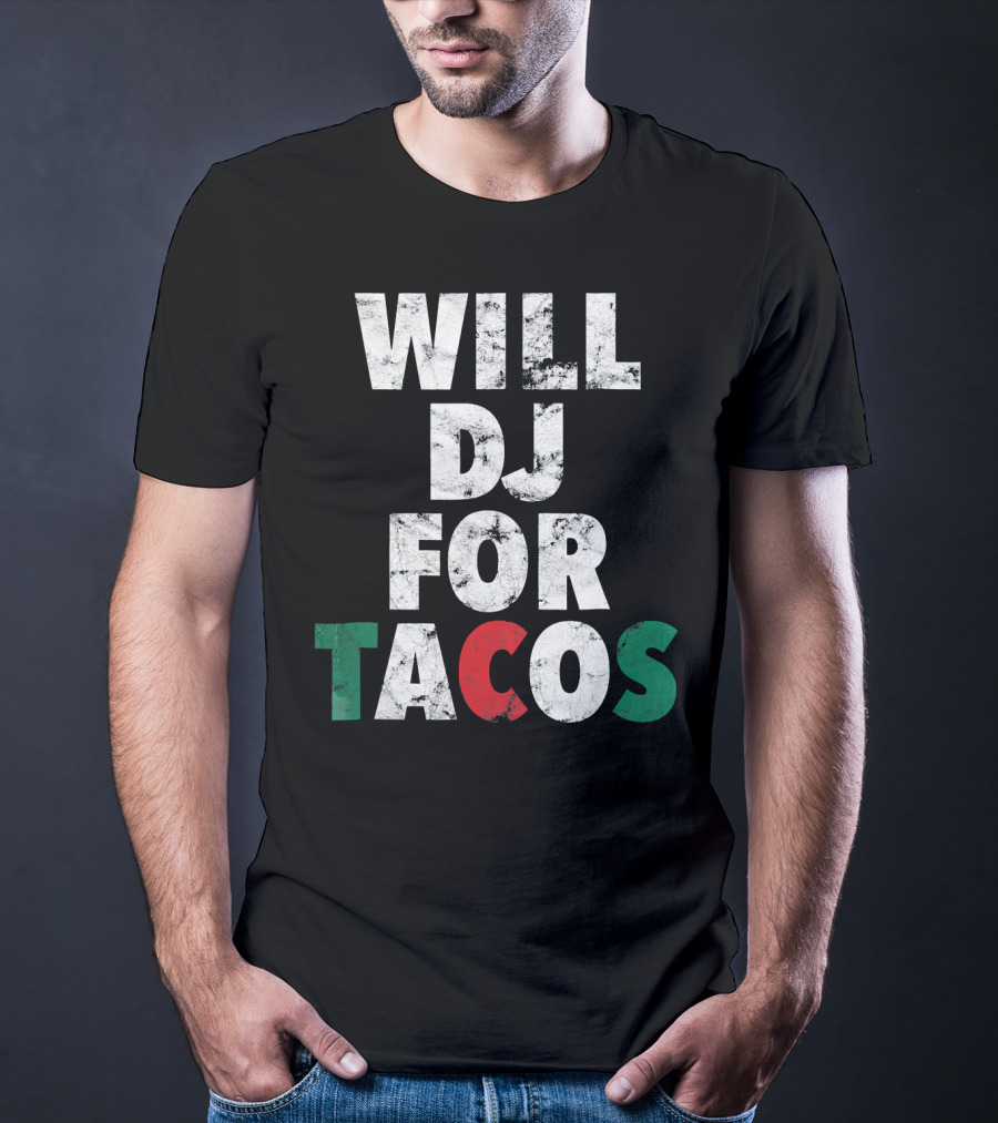 WILL DJ FOR TACOS Funny Hip Hop EDM Mexi Mexican Flag Colors T-Shirt