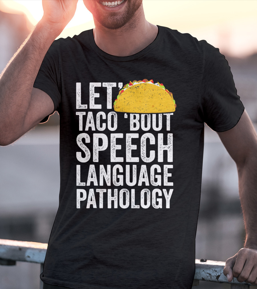 Let Taco 'Bout Speech Language Pathology With Taco T-Shirt