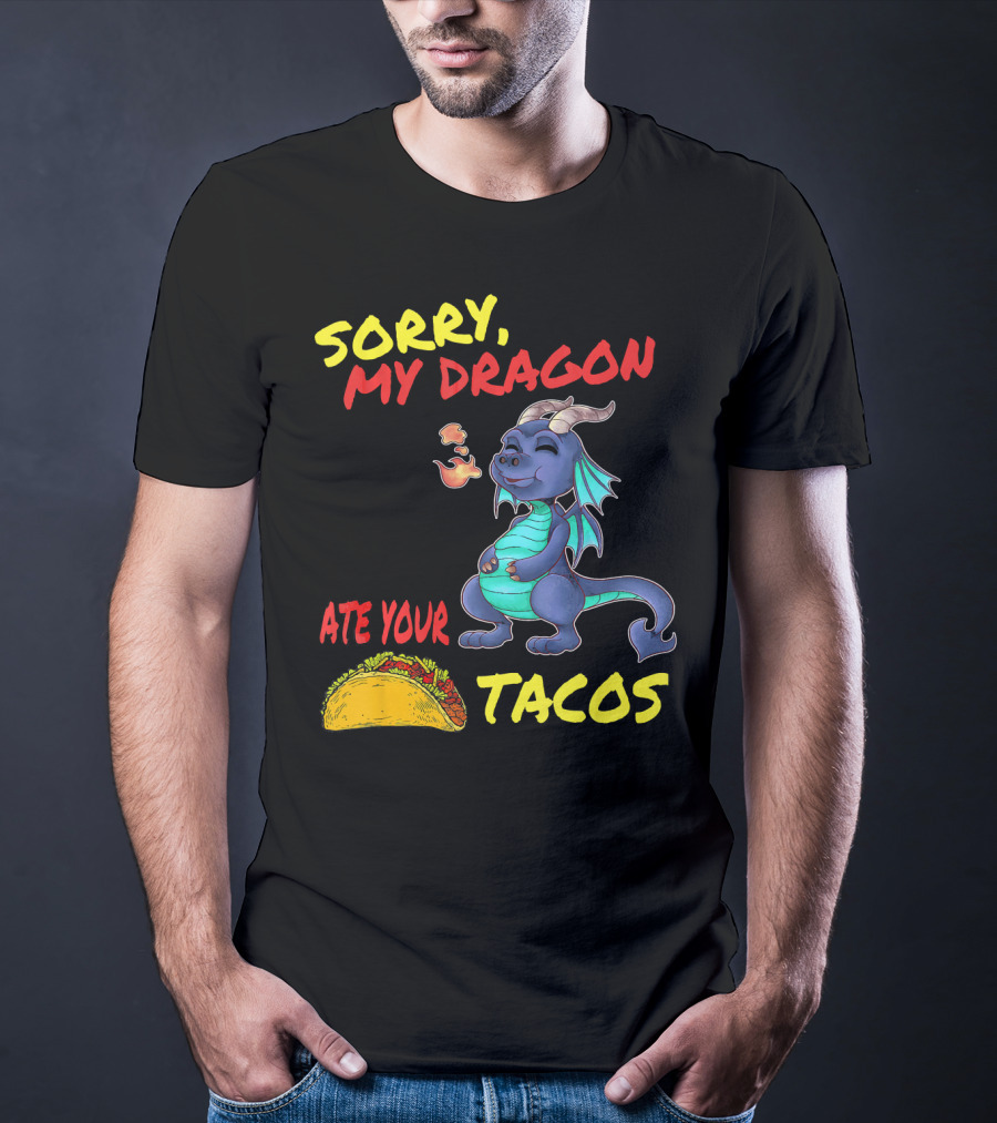 Sorry My Dragon Ate Your Tacos T-Shirt