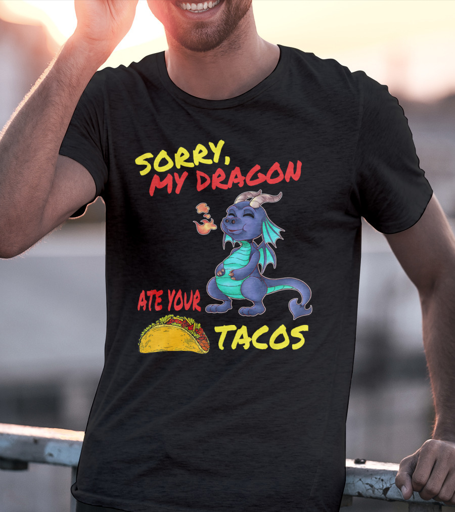 Sorry My Dragon Ate Your Tacos T-Shirt