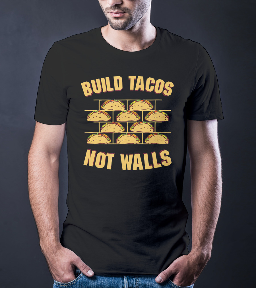 Build Tacos Not Walls Funny Border Taco T-Shirt