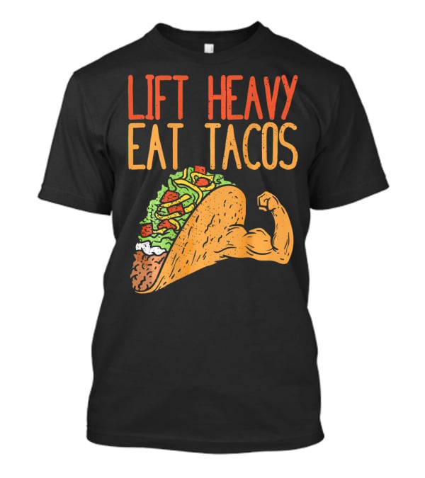 Lift Heavy Eat Tacos Weightlifting Arm Taco T-Shirt