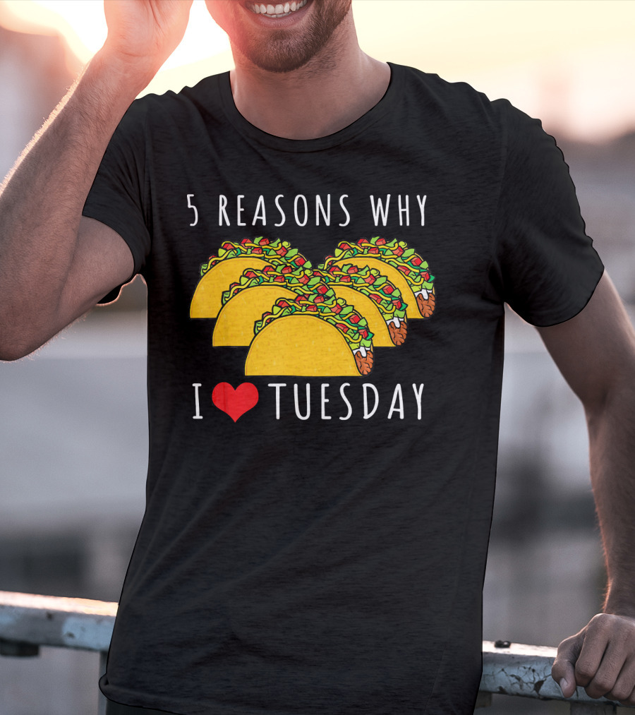 5 Reasons Why I Love Tacos On Tuesday T-Shirt