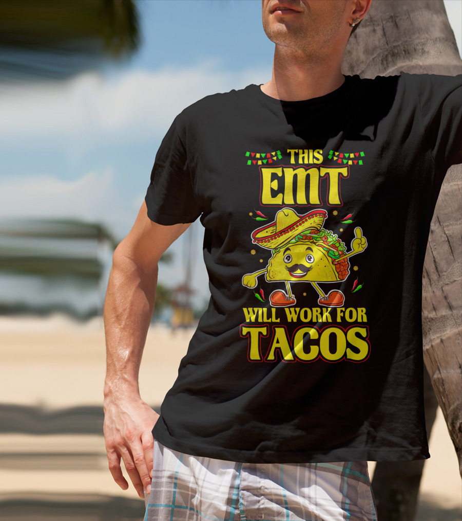 This EMT Will Work For Tacos Funny Taco Lover EMT T-Shirt