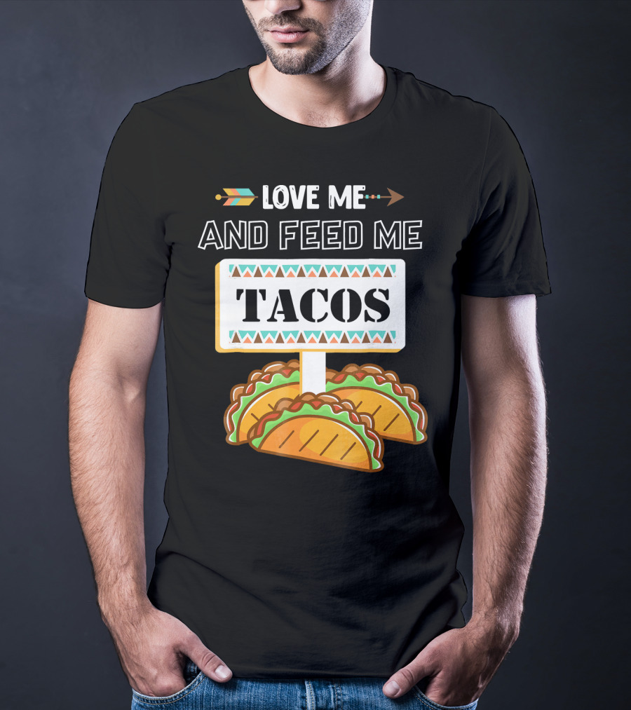 Love ME And Feed ME Tacos T-Shirt