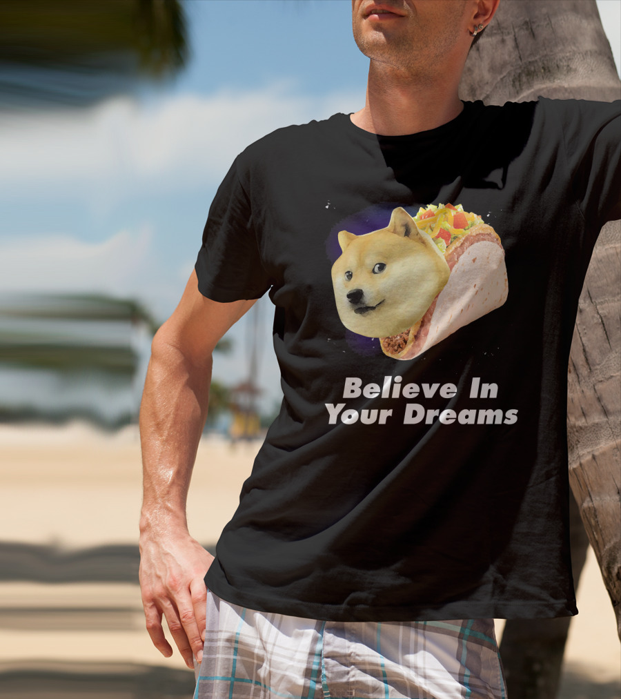 Believe In Your Dreams Doge Space Taco T-Shirt