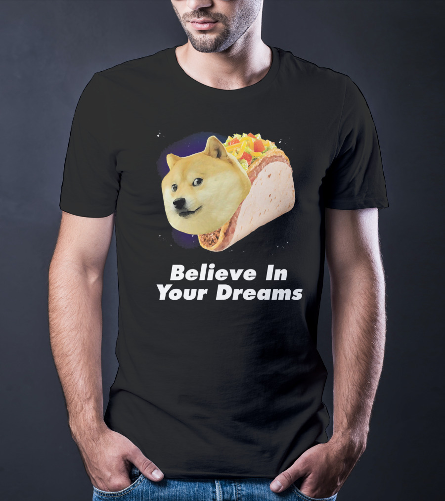 Believe In Your Dreams Doge Space Taco T-Shirt