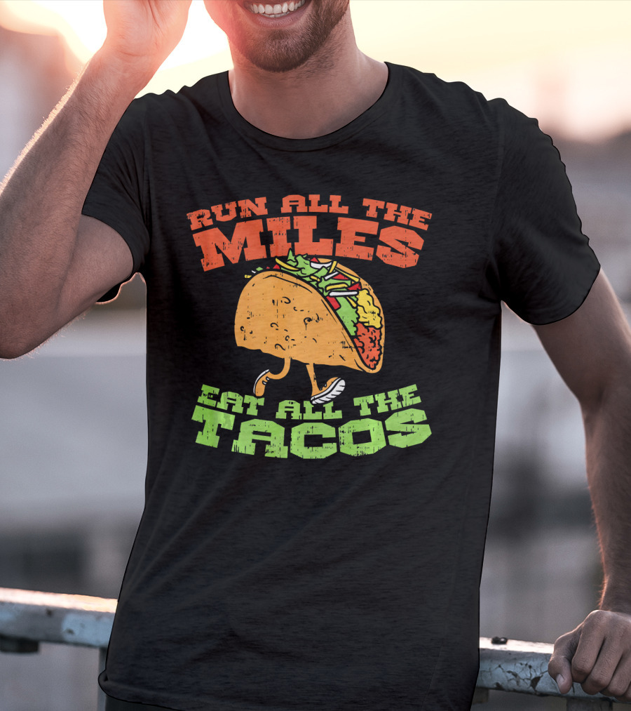 Run All The Miles Eat All The Tacos Running Taco T-Shirt