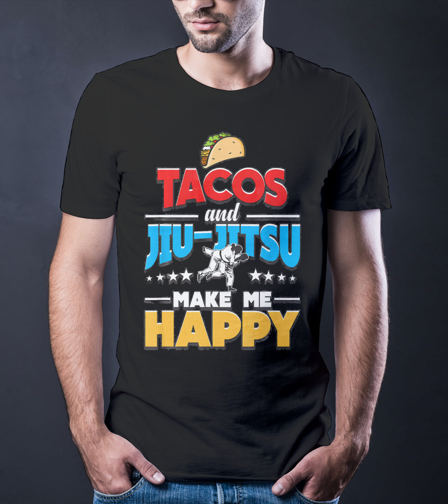 Tacos And Jiu Jitsu Make Me Happy T-Shirt