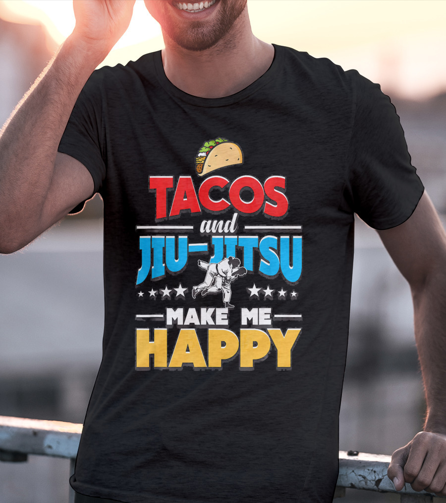 Tacos And Jiu Jitsu Make Me Happy T-Shirt