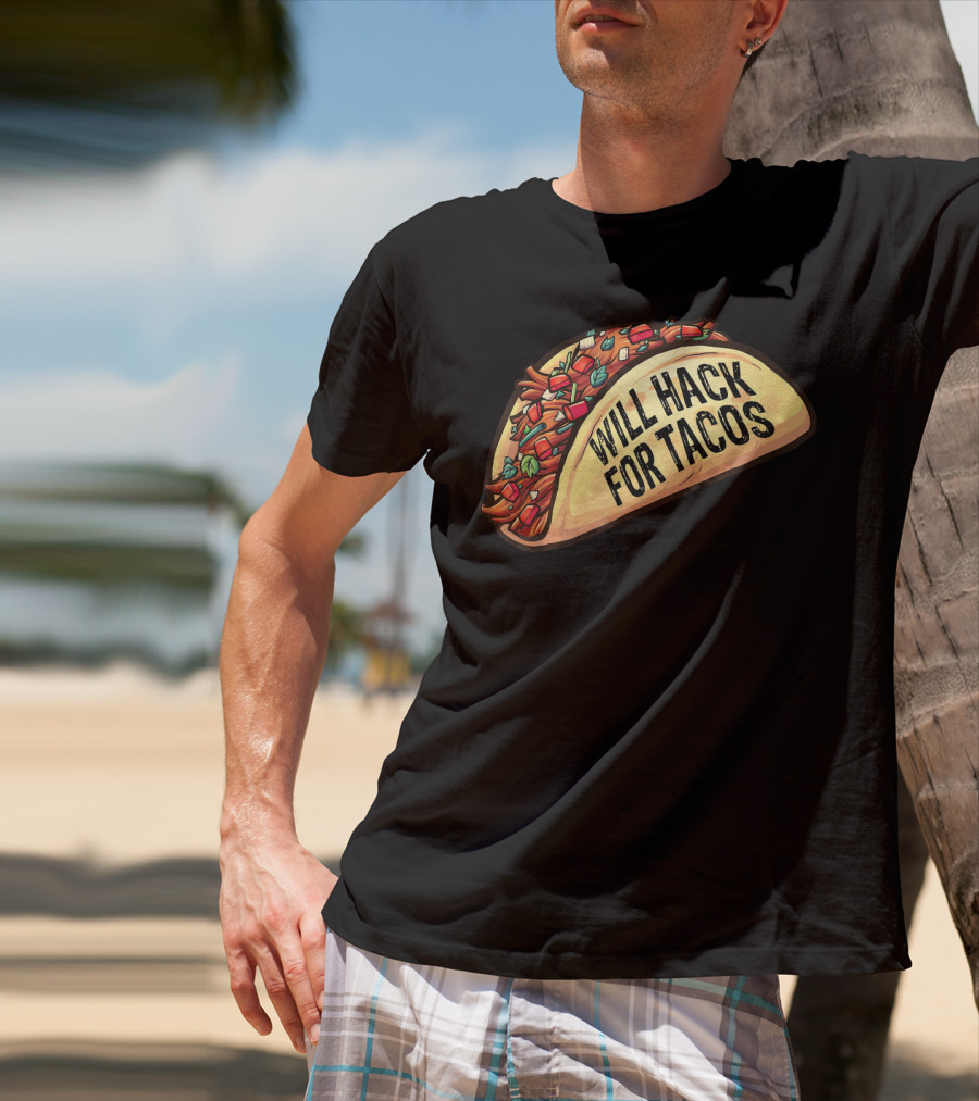 Will Hack For Tacos Funny Tacos Lovers Humorous Foodie T-Shirt