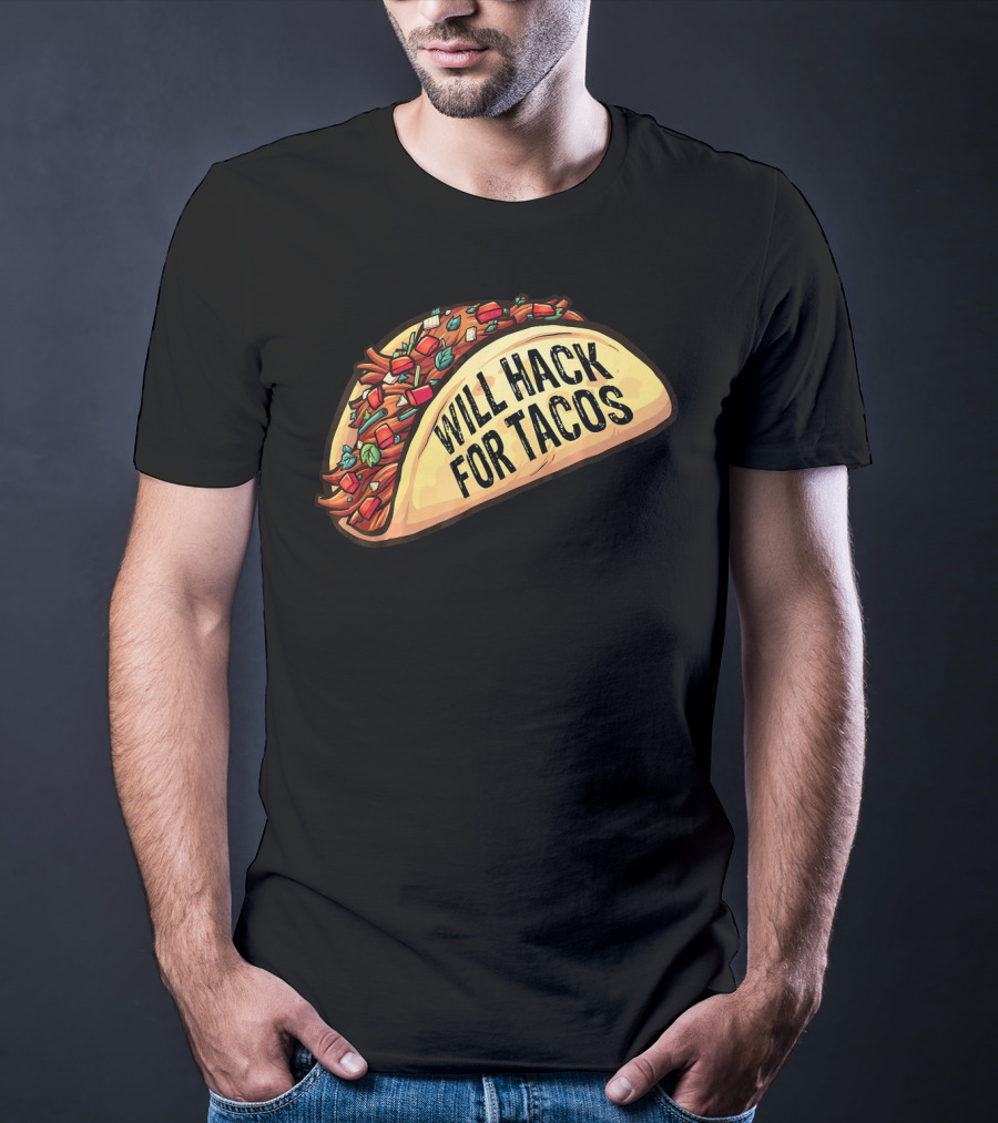 Will Hack For Tacos Funny Tacos Lovers Humorous Foodie T-Shirt