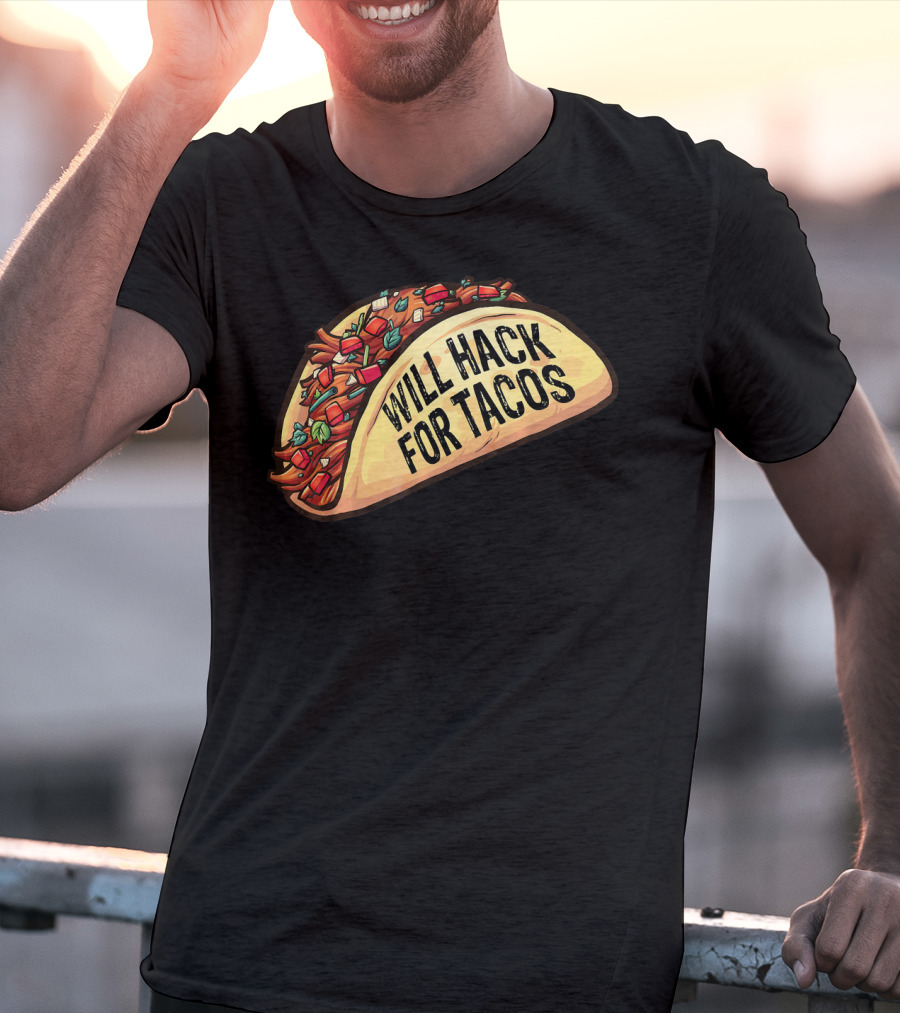 Will Hack For Tacos Funny Tacos Lovers Humorous Foodie T-Shirt