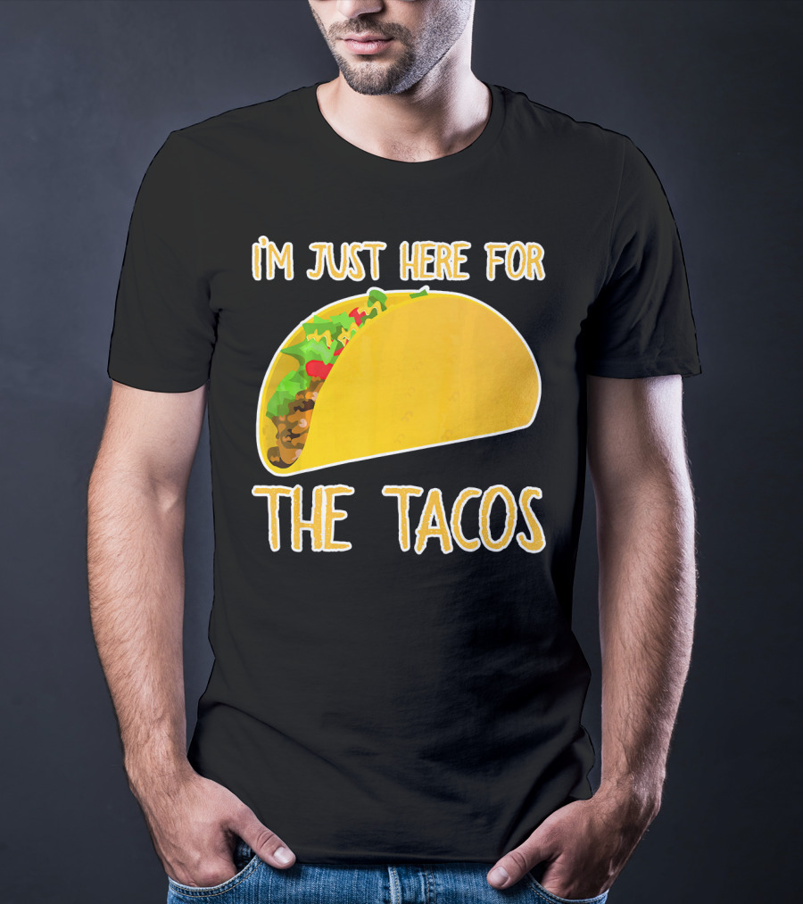 I'm Just Here For The Tacos With Taco Image T-Shirt