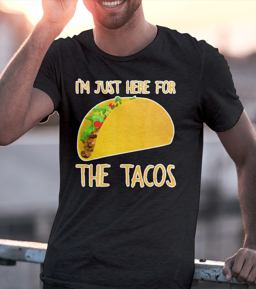 I'm Just Here For The Tacos With Taco Image T-Shirt