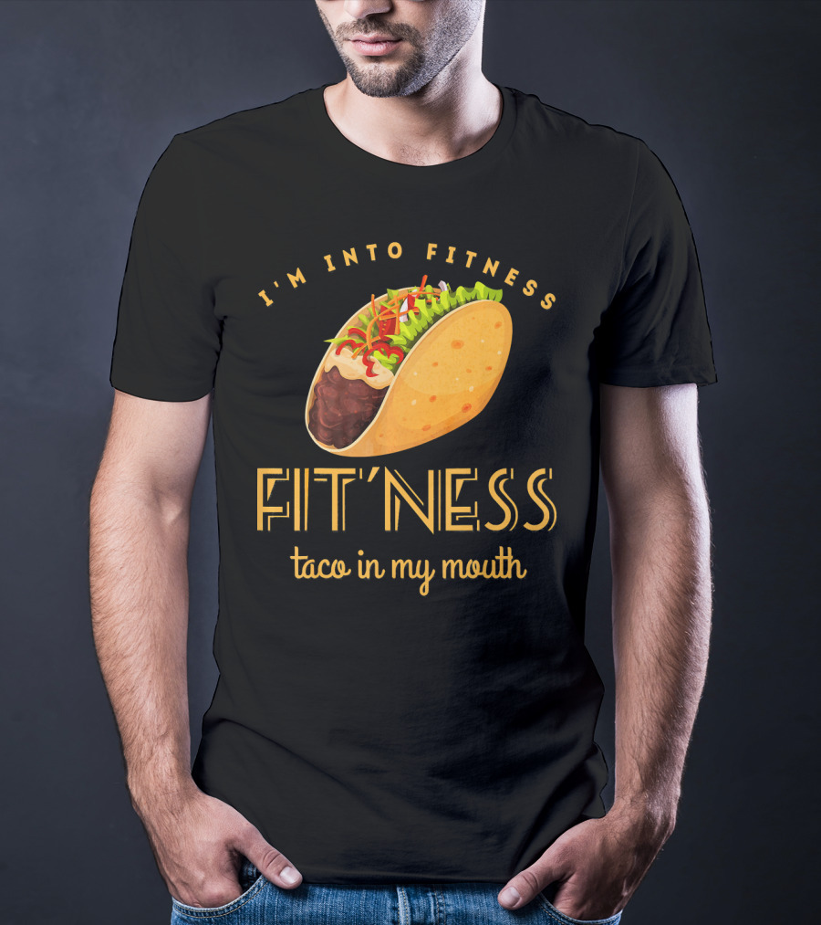 I'm Into Fitness Taco In My Mouth Gym Mexic T-Shirt
