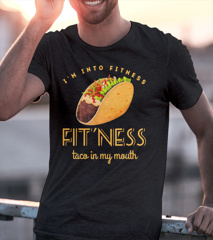 I'm Into Fitness Taco In My Mouth Gym Mexic T-Shirt