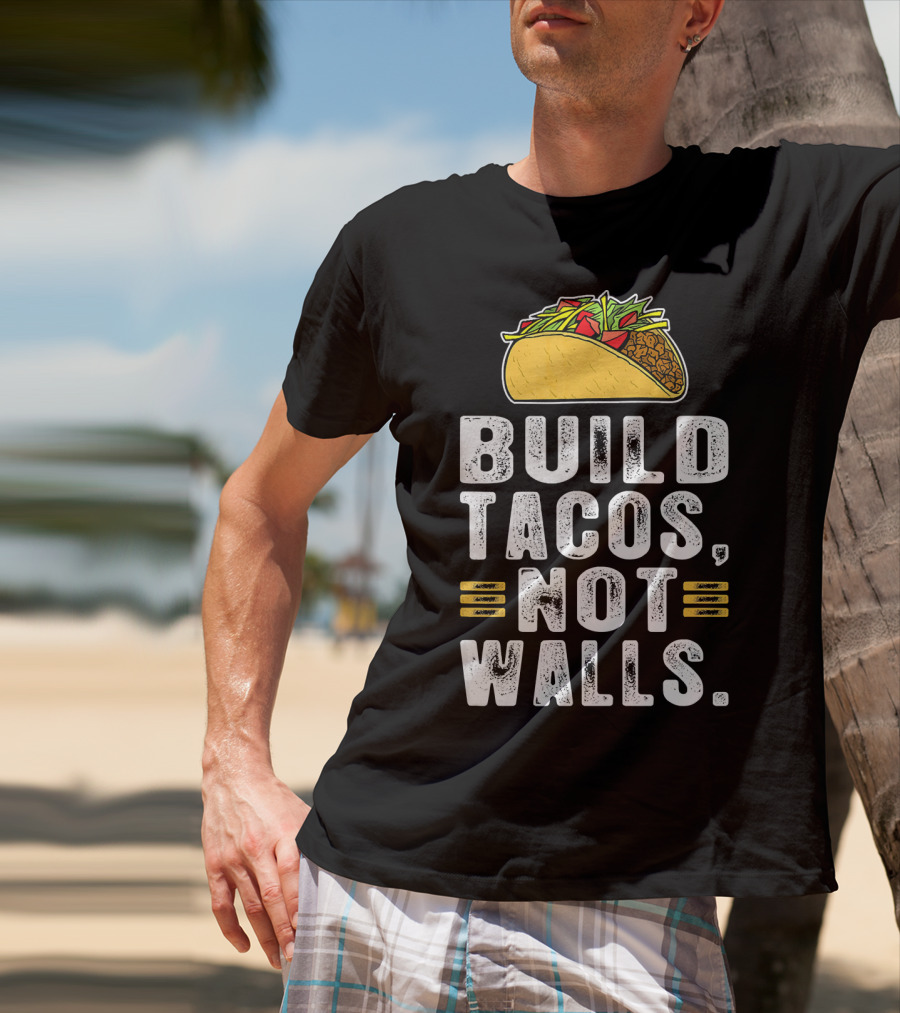 BUILD TACOS NOT WALLS Funny Fiesta Tac T-Shirt