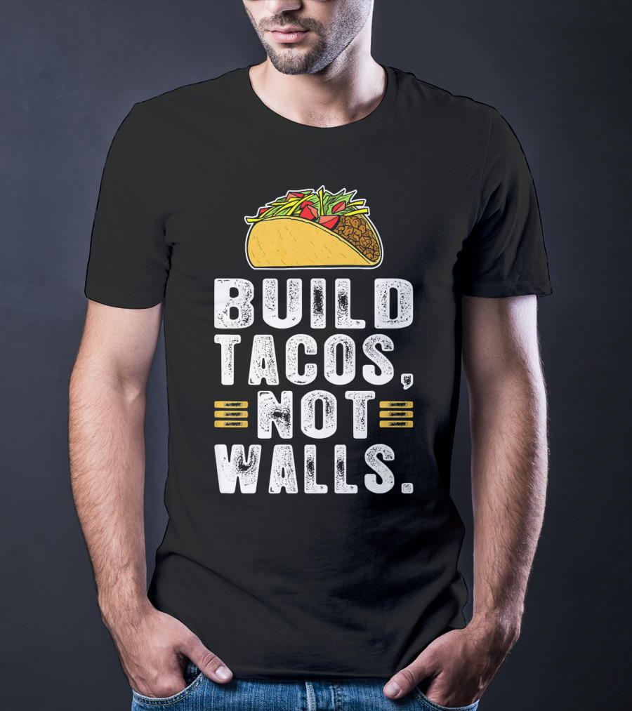BUILD TACOS NOT WALLS Funny Fiesta Tac T-Shirt