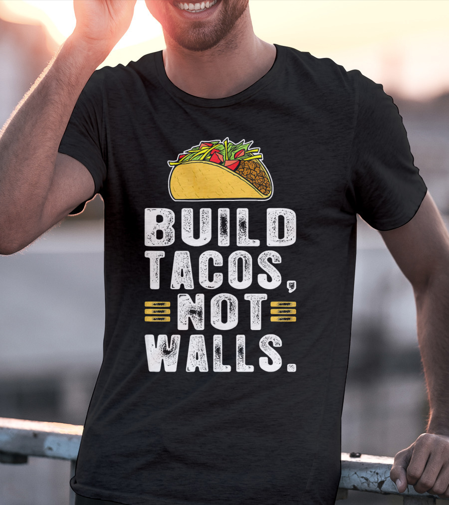 BUILD TACOS NOT WALLS Funny Fiesta Tac T-Shirt