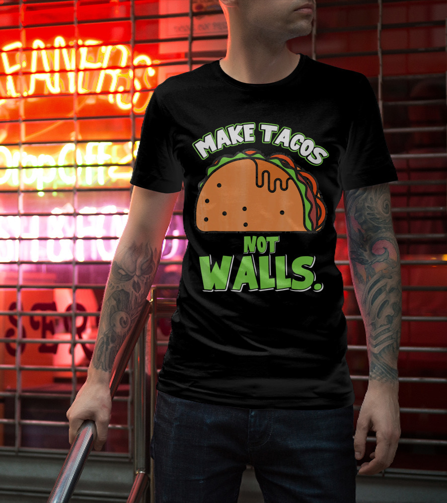 Make Tacos Not Walls Funny Tacos Mexican Food Humor T-Shirt