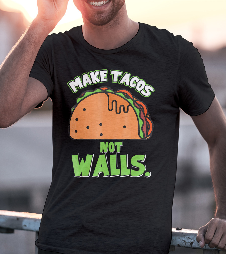 Make Tacos Not Walls Funny Tacos Mexican Food Humor T-Shirt
