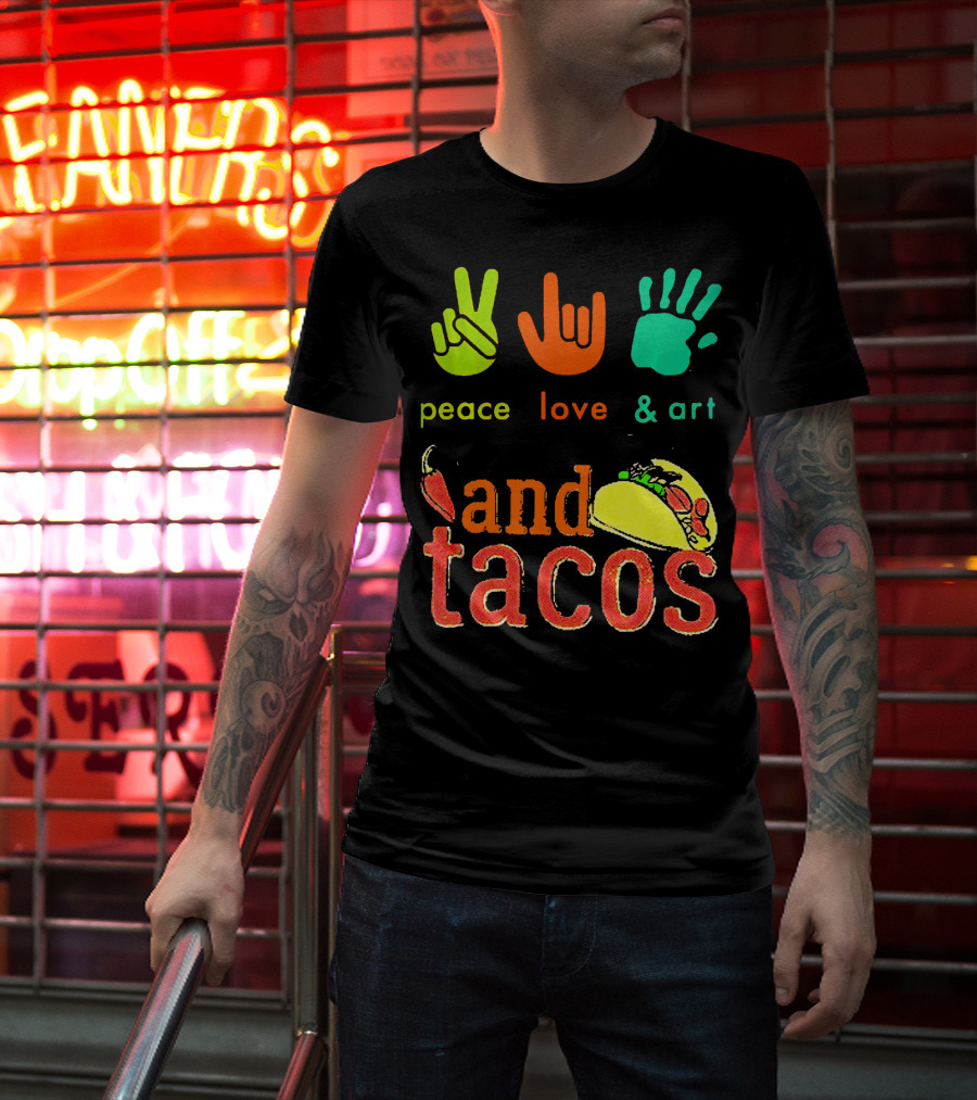Peace Love And Art And Tacos T-Shirt