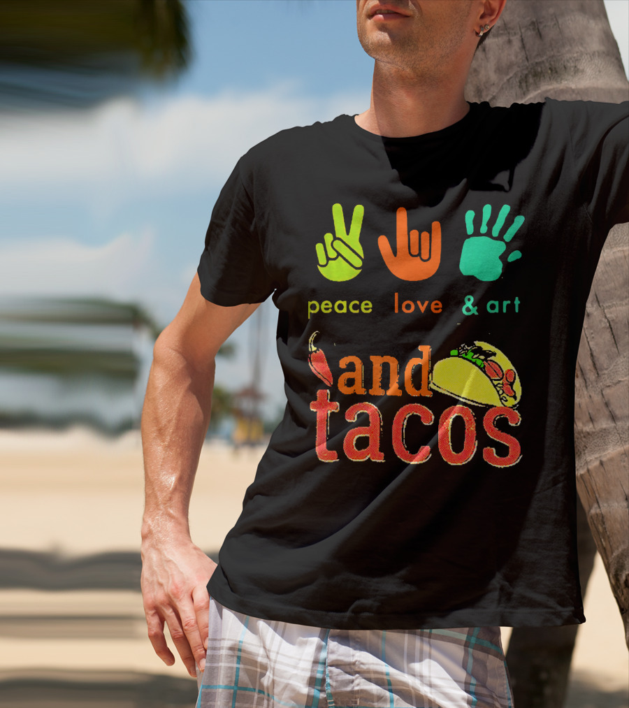 Peace Love And Art And Tacos T-Shirt