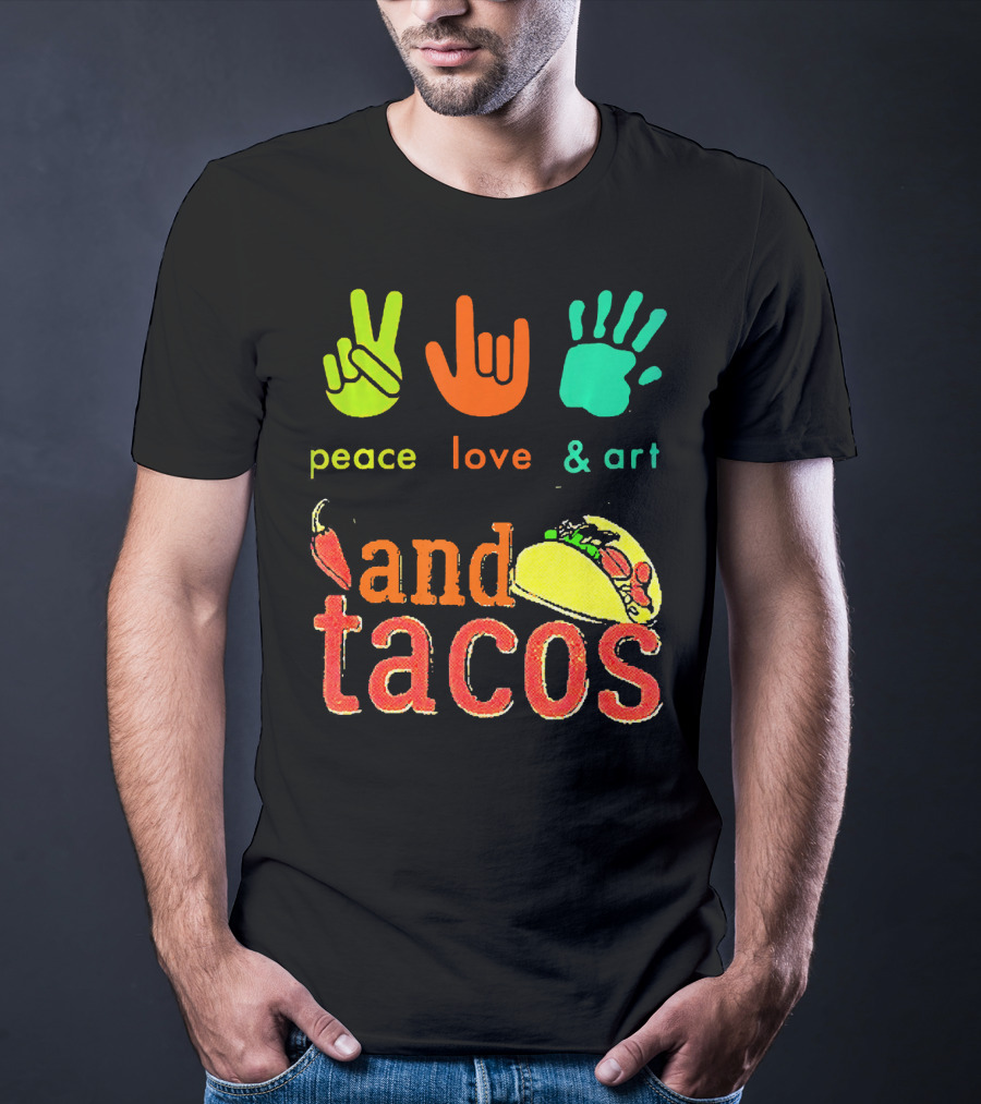 Peace Love And Art And Tacos T-Shirt