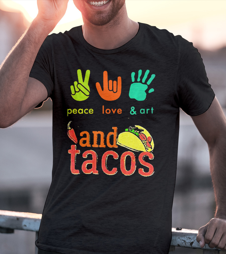 Peace Love And Art And Tacos T-Shirt
