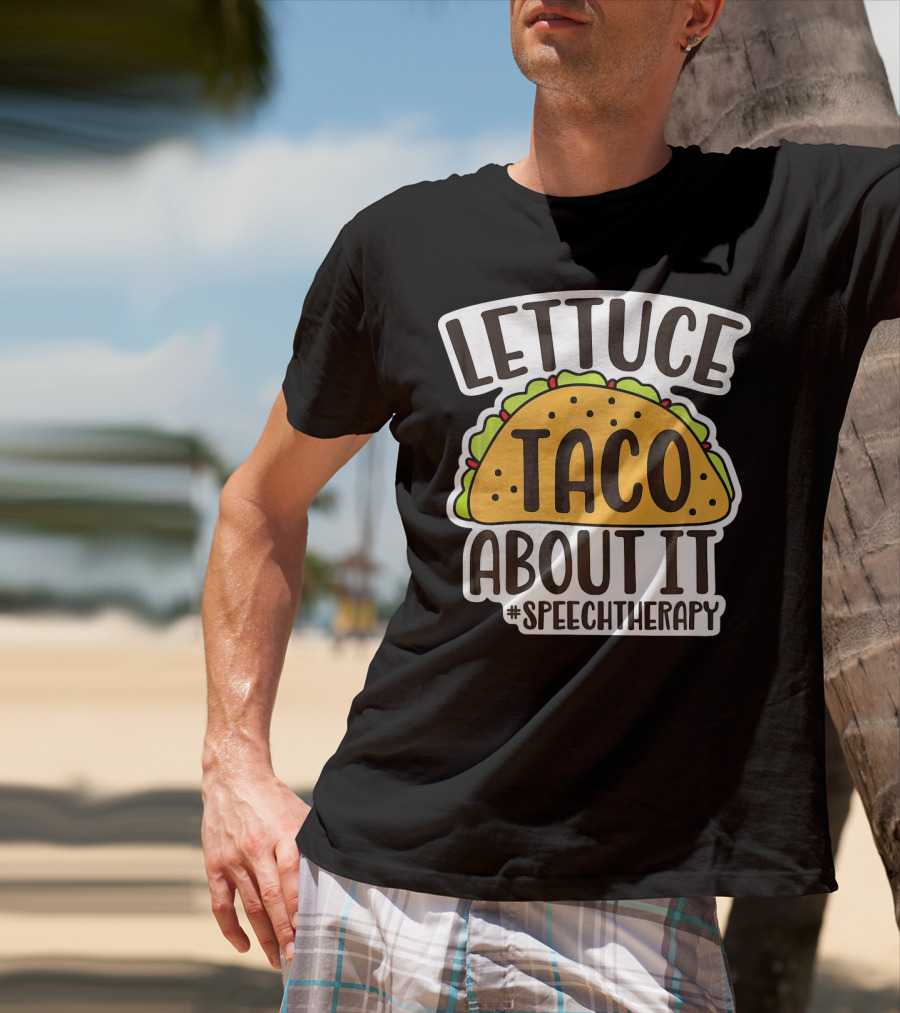 Lettuce Taco About It #SpeechTherapy T-Shirt