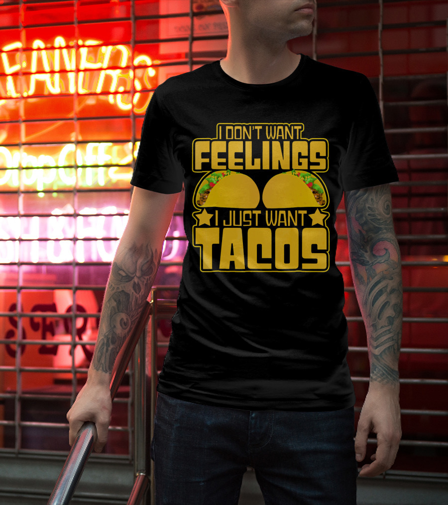 I Don't Want Feelings I Just Want Tacos With Yellow Taco T-Shirt
