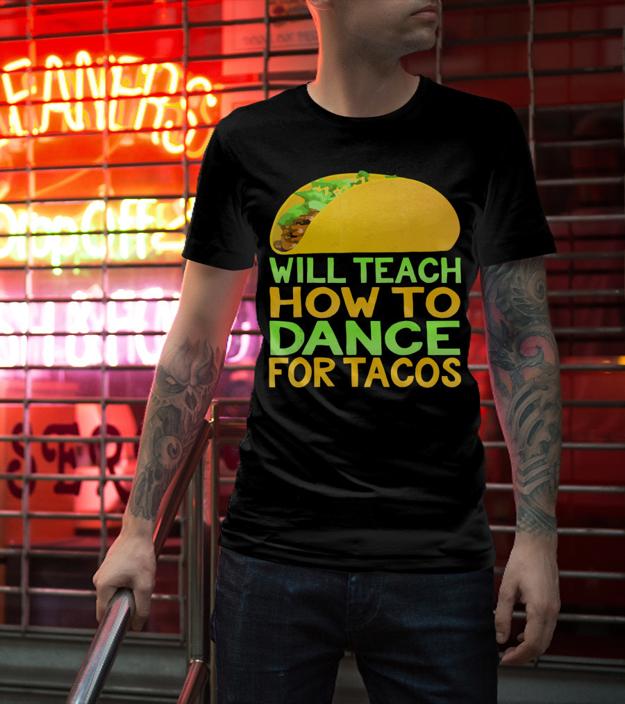 Will Teach How To Dance For Tacos T-Shirt