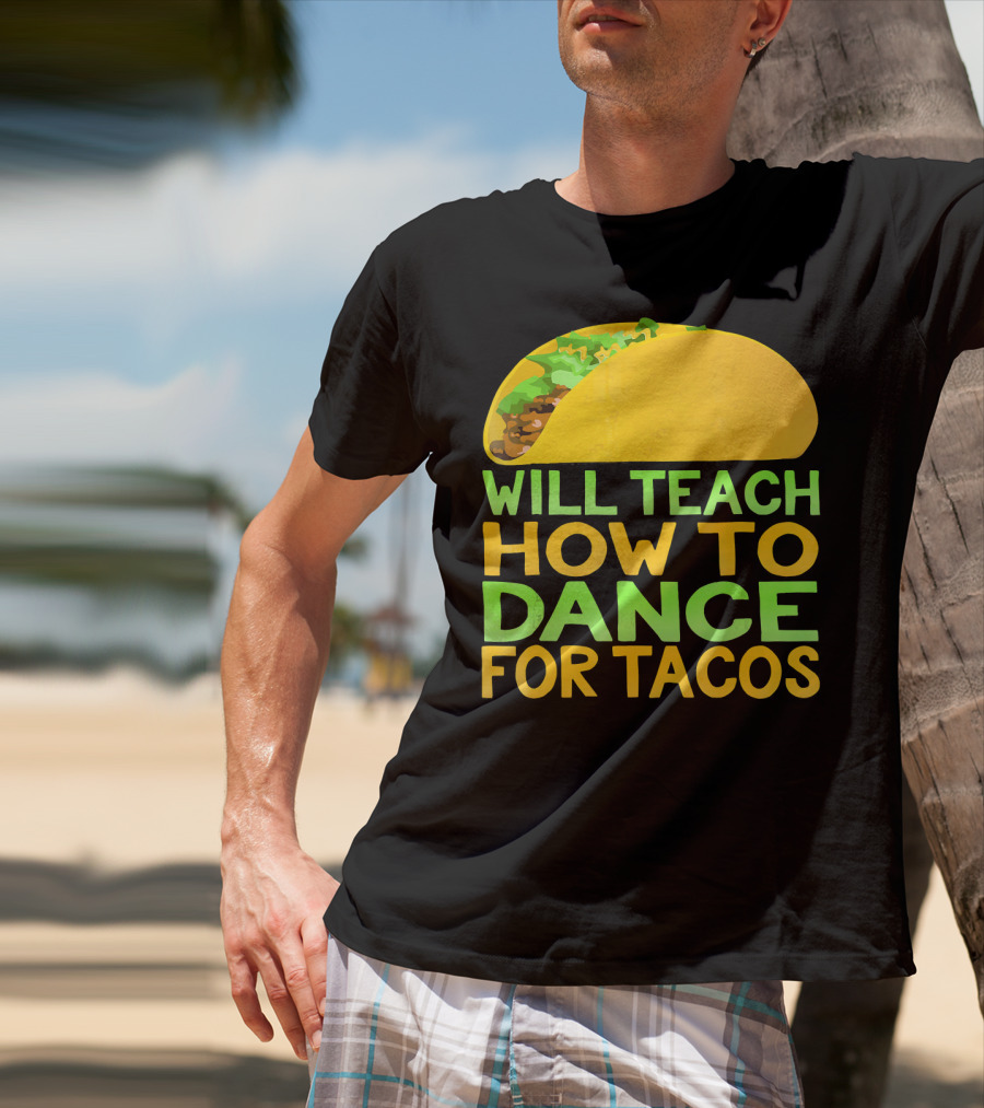 Will Teach How To Dance For Tacos T-Shirt