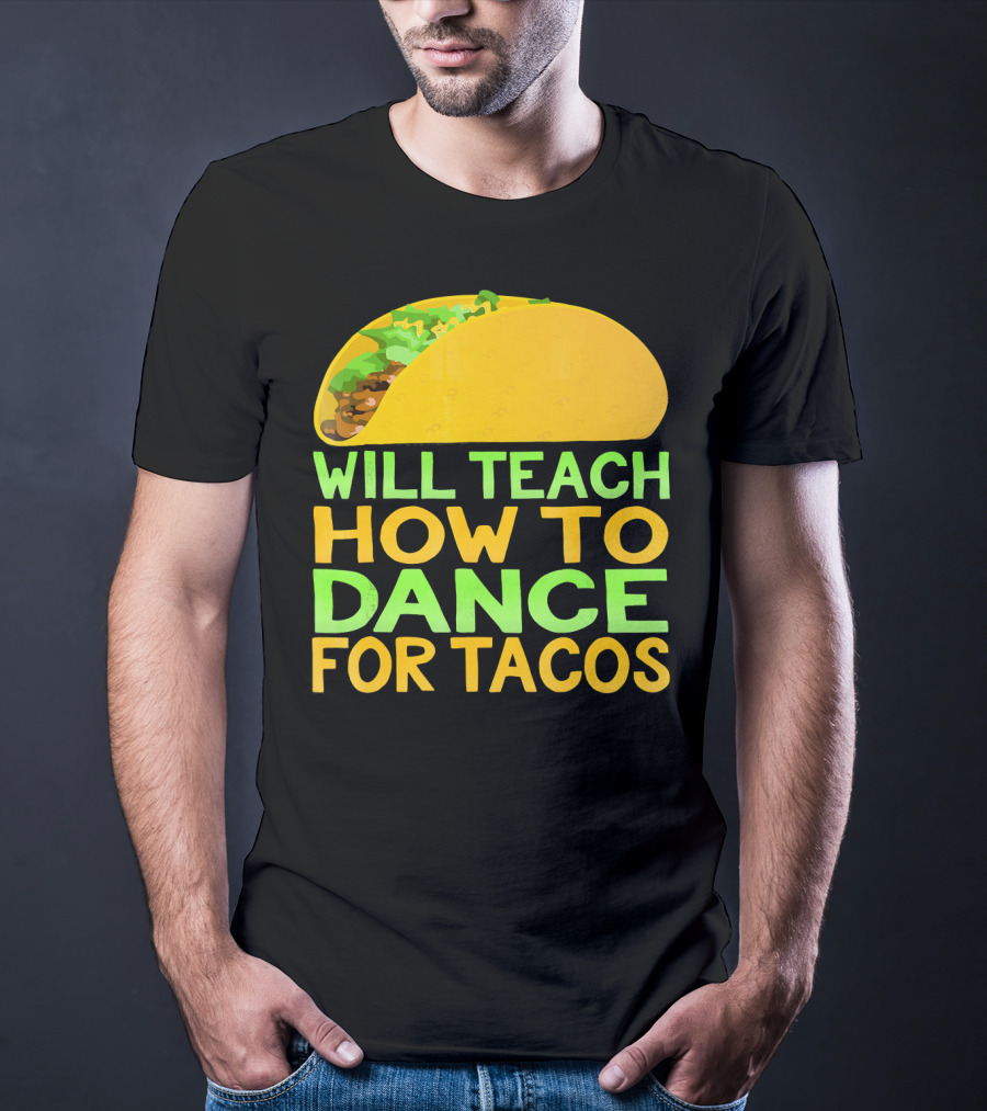 Will Teach How To Dance For Tacos T-Shirt