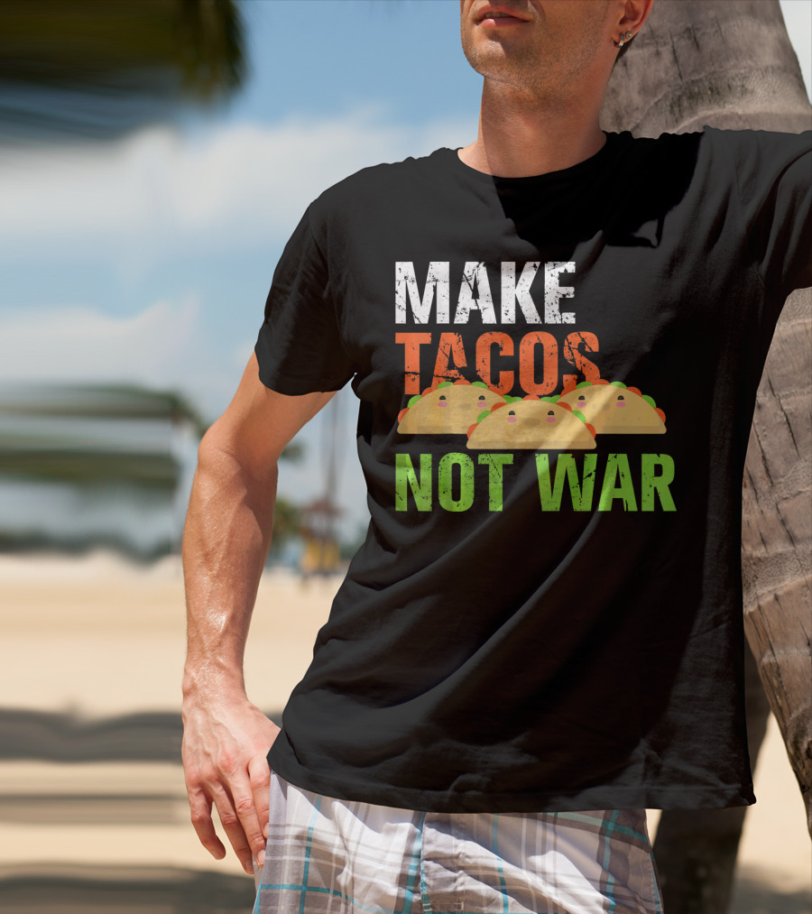 Make Tacos Not War Funny Mexic Tacos With Three Tacos T-Shirt