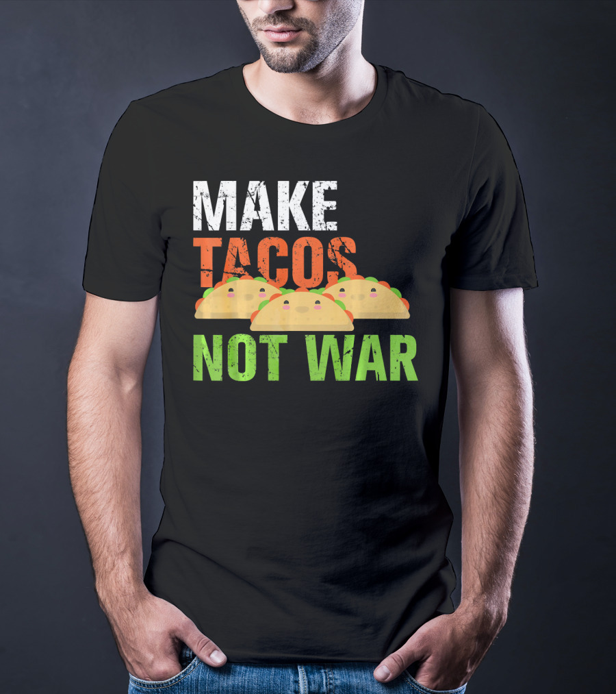 Make Tacos Not War Funny Mexic Tacos With Three Tacos T-Shirt