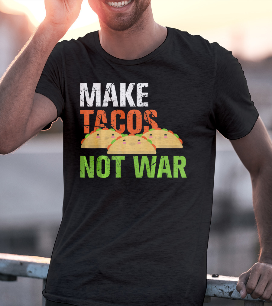 Make Tacos Not War Funny Mexic Tacos With Three Tacos T-Shirt