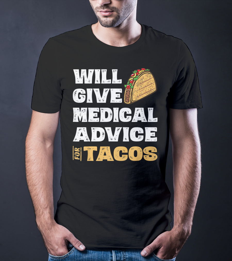 Will Give Medical Advice For Tacos Nurse T-Shirt