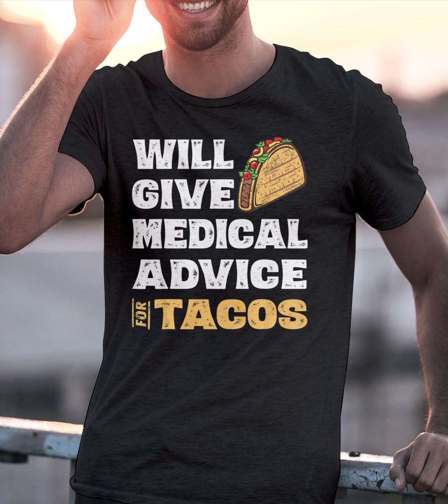 Will Give Medical Advice For Tacos Nurse T-Shirt
