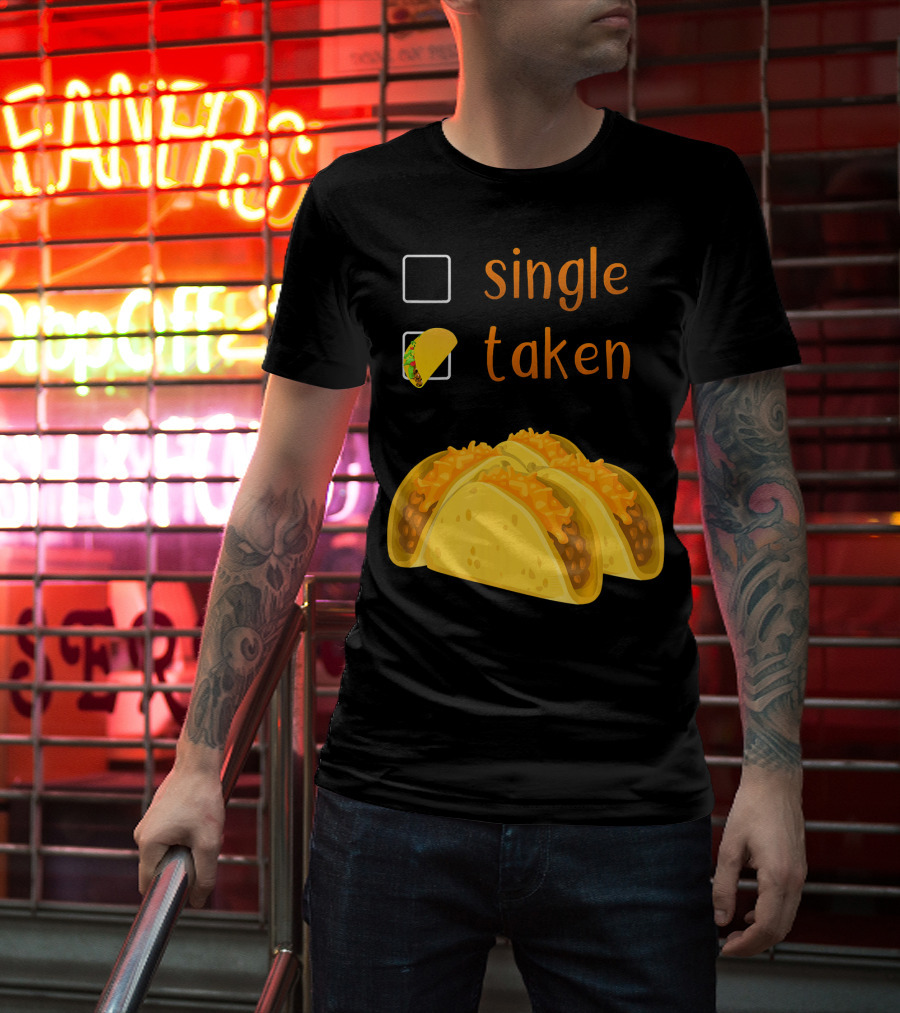 Valentines Day For Her Single Taken Chicos Tacos T-Shirt