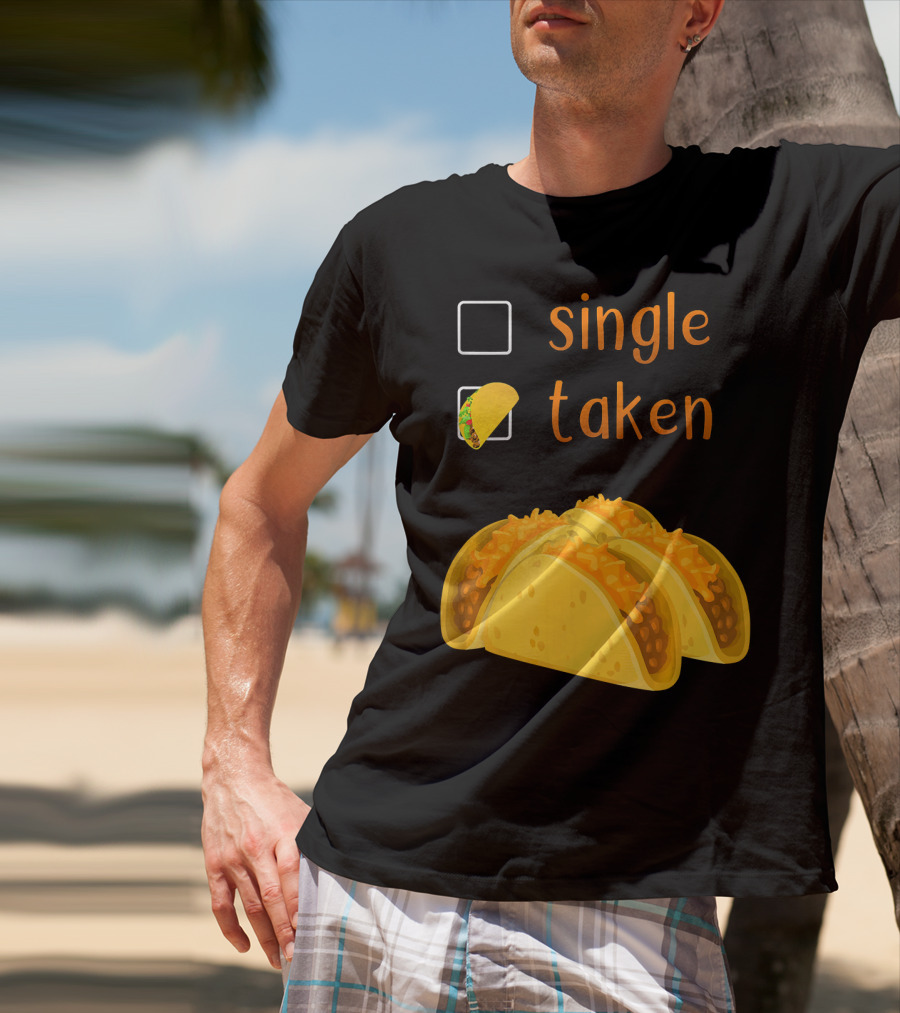 Valentines Day For Her Single Taken Chicos Tacos T-Shirt