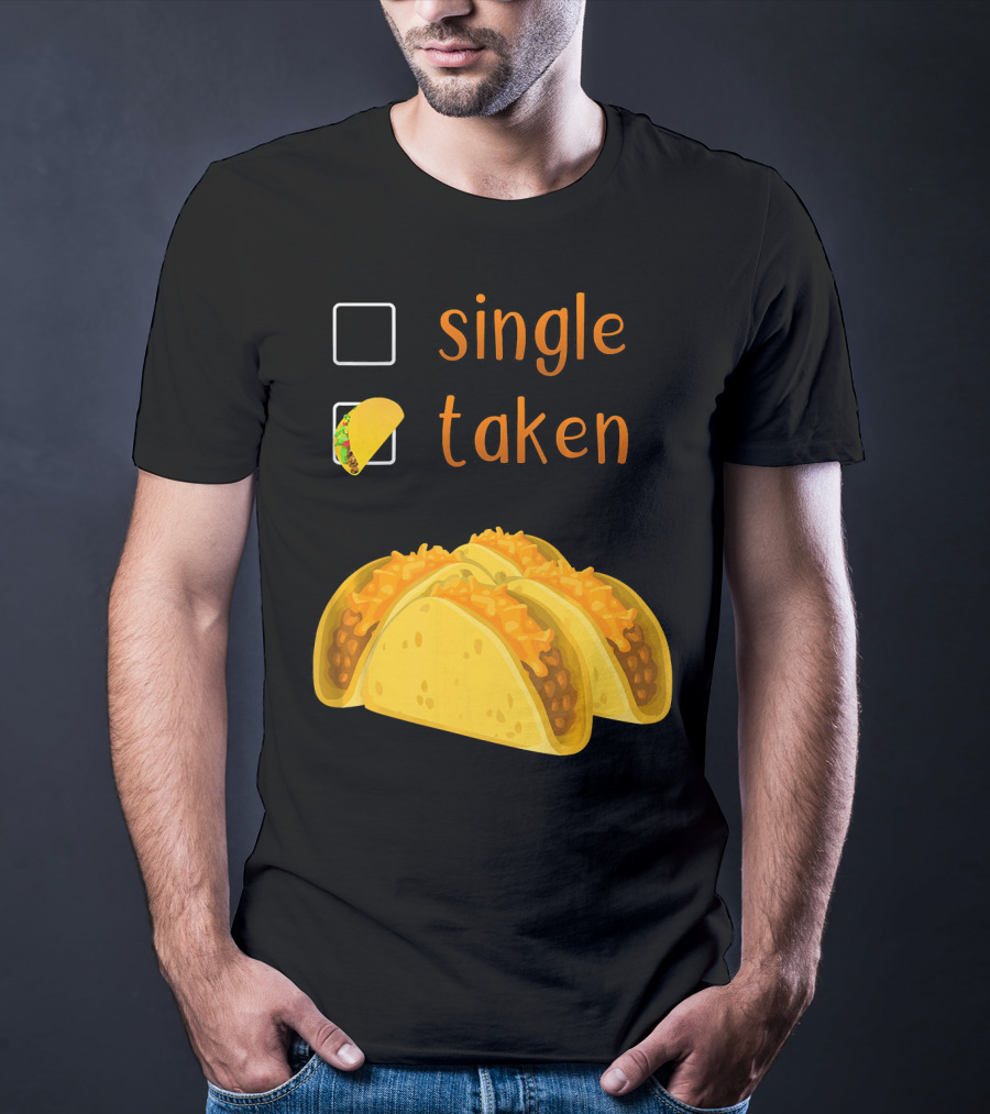 Valentines Day For Her Single Taken Chicos Tacos T-Shirt