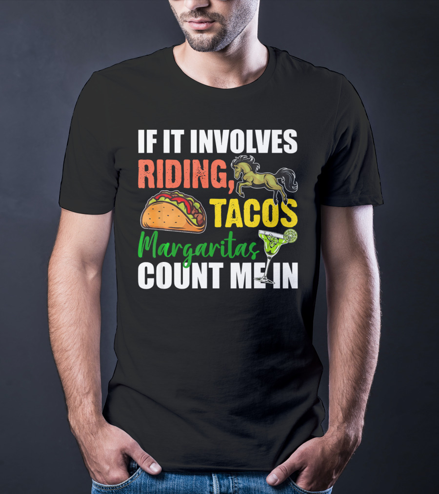 If It Involves Riding Tacos Margaritas Count Me In T-Shirt