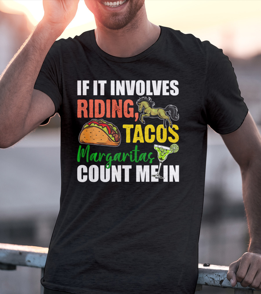 If It Involves Riding Tacos Margaritas Count Me In T-Shirt
